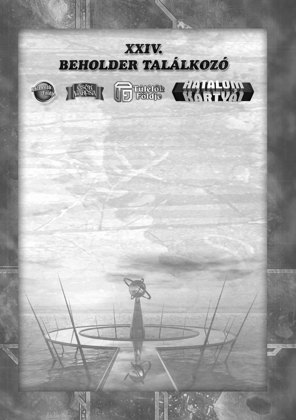 TM TM A Beholder Kft. munkatársai szeretettel látnak minden TF, ÕV, KF és HKK játékost a szokásos rendezvényén. Idõpont: 2005. november 26. (szombat) 9.00-17.00-ig.