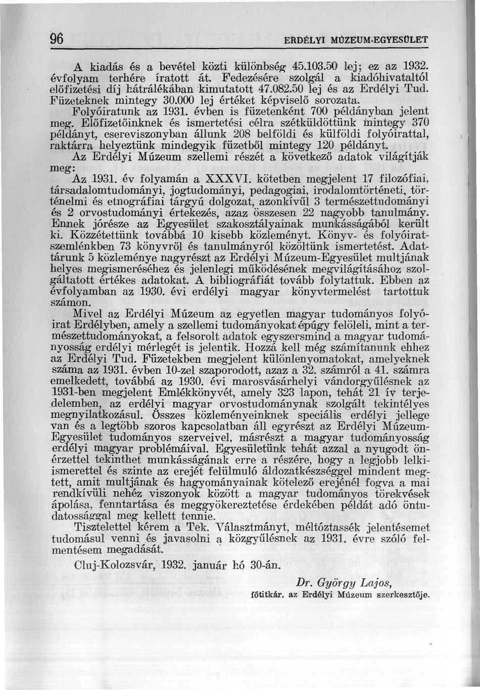 96 EftDÉLYÍ MÚZEUM-EGYESÜLET A kiadás és a bevétel közti különbség 45.103.50 lej; ez az 1932. évfolyam terhére íratott át.