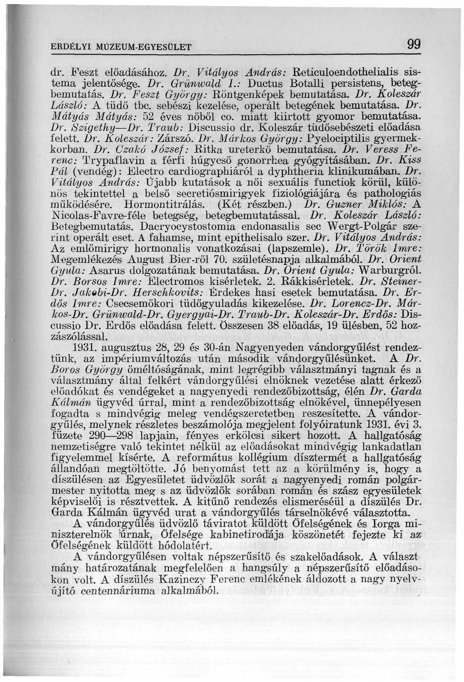 ERDÉLYI MÜZEUM-EGYESÜLET 99 dr. Feszt előadásához. Dr. Vitályos András: Reticuloendothelialis sistema jelentősége. Dr. Grünwald L: Ductus Botalli persistens, betegbemutatás. Dr. Feszt György: Röntgenképek bemutatása.