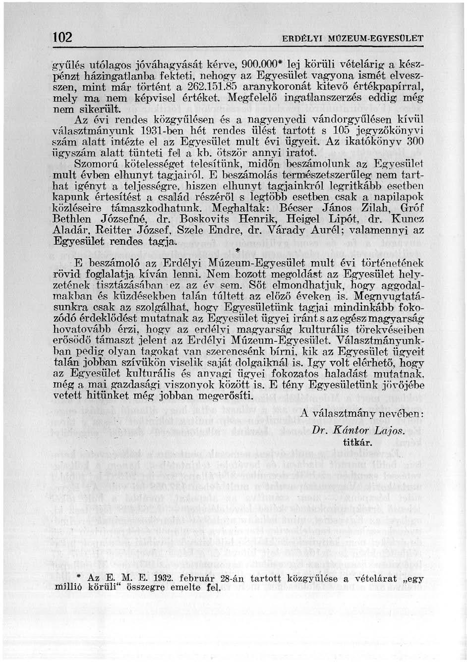 102 ERDÉLYI MÚZEUM-EGYESÜLET gyűlés utólagos jóváhagyását kérve, 900.000* lej körüli vételárig a készpénzt házingatlanba fekteti, nehogy az Egyesület vagyona ismét elveszszen, mint már történt a 262.
