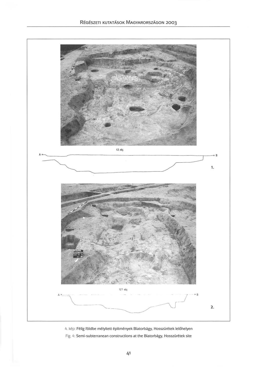 Ax 43.0bJ. 1. 127 Ob) A " " 8 \ ~-- -- 2. 4. kép: Félig földbe mélyített építmények Biatorbágy Hosszúrétek lelőhelyen Fig.