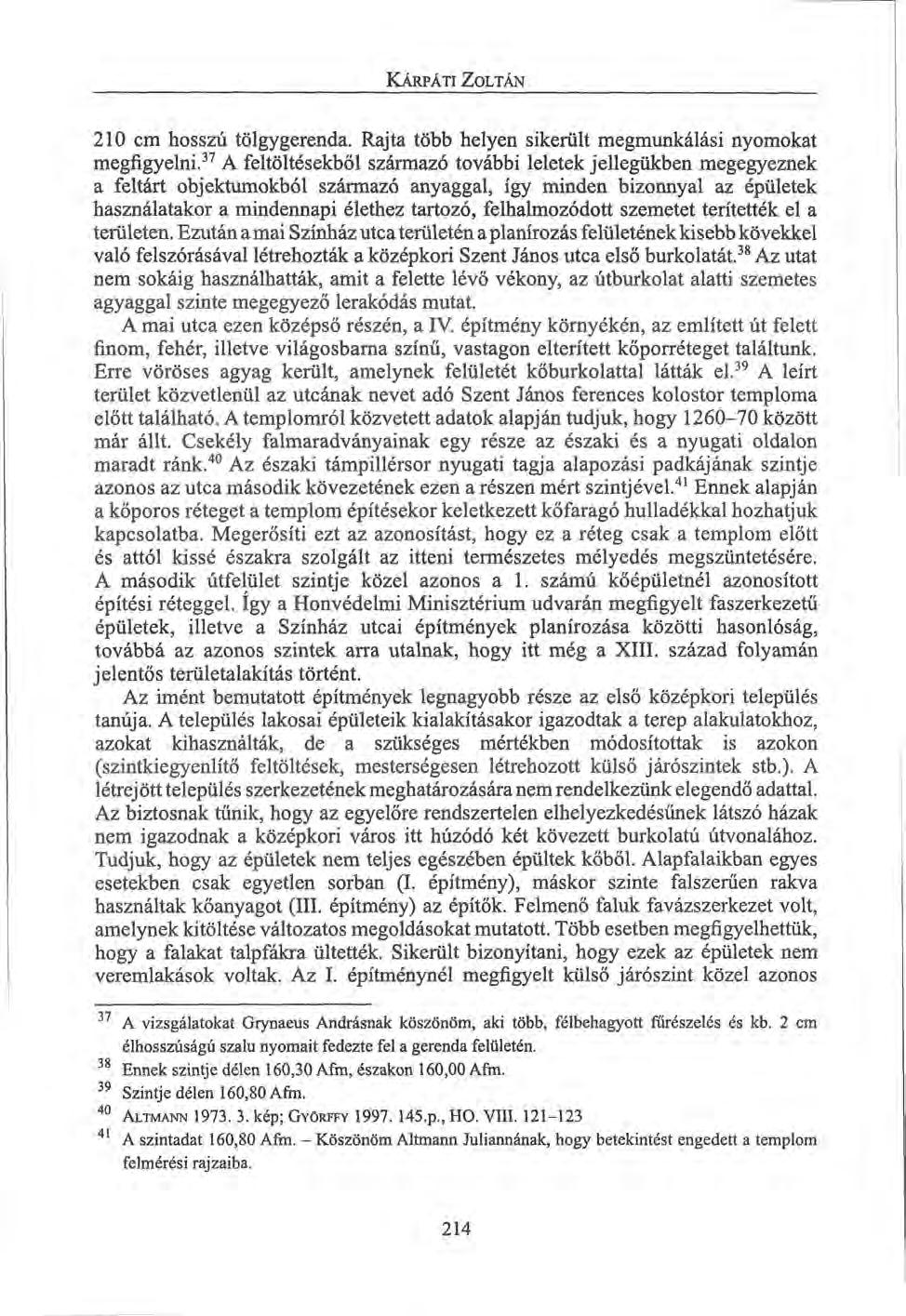 KÁRPÁTI ZOLTÁN 210 cm hosszú tölgygerenda. Rajta több helyen sikerült megmunkálási nyomokat megfigyelni.