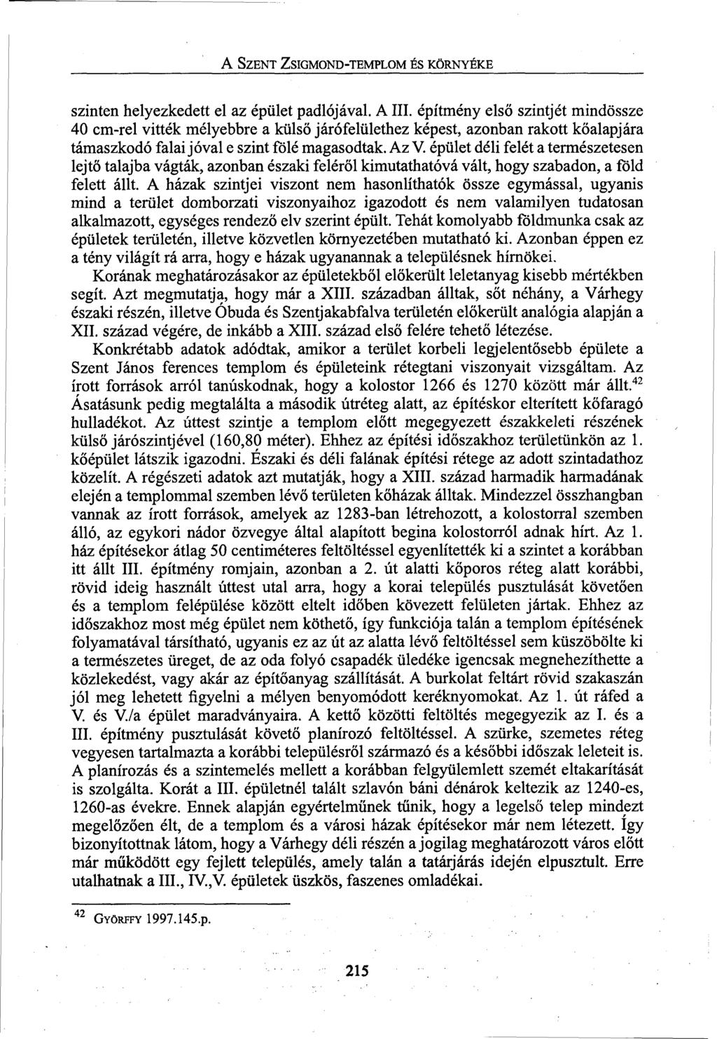 A SZENT ZSIGMOND-TEMPLOM ÉS KÖRNYÉKE szinten helyezkedett el az épület padlójával. AIII.