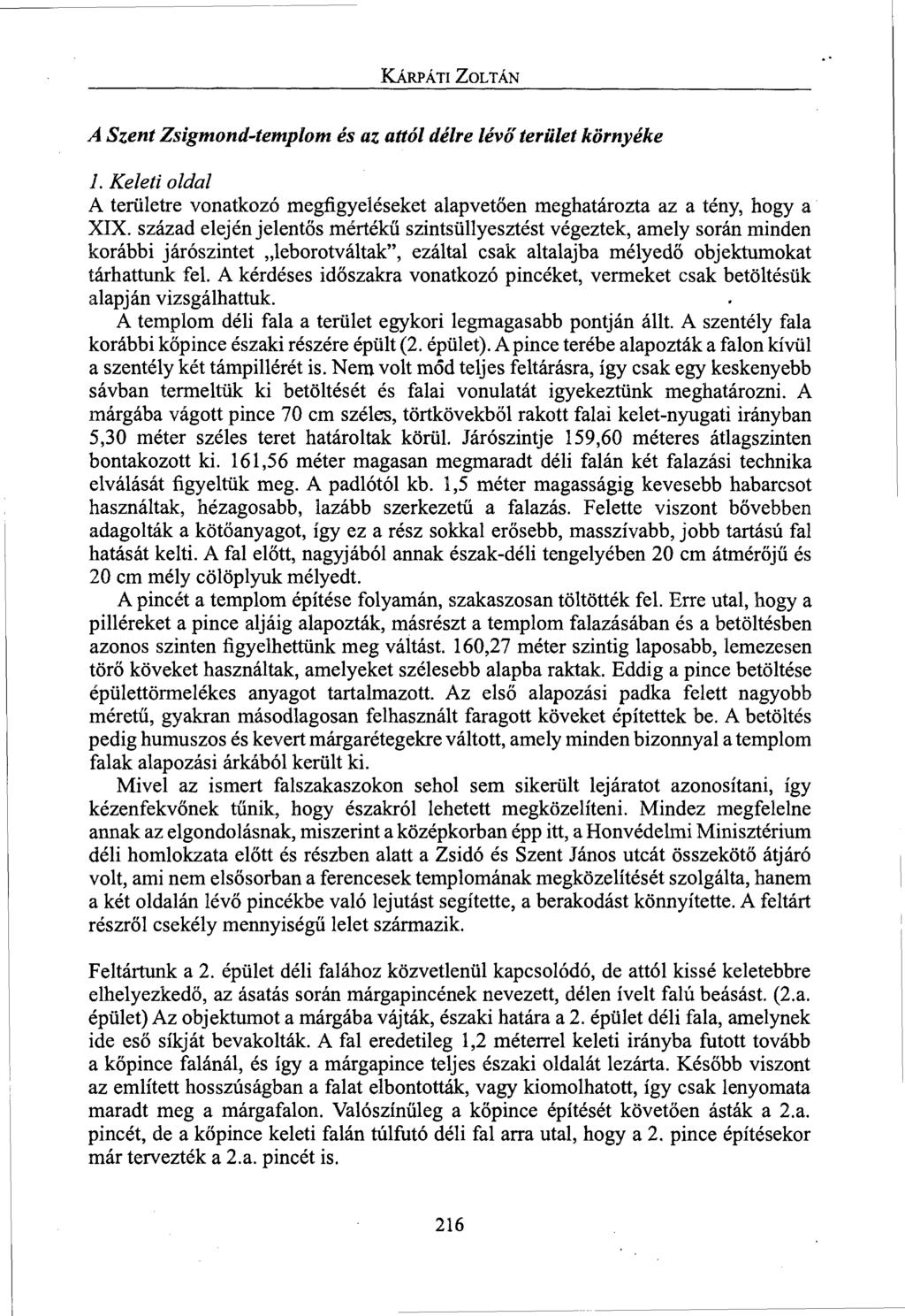 KÁRPÁTI ZOLTÁN A Szent Zsigmond-templom és az attól délre lévő terület környéke L Keleti oldal A területre vonatkozó megfigyeléseket alapvetően meghatározta az a tény, hogy a XIX.