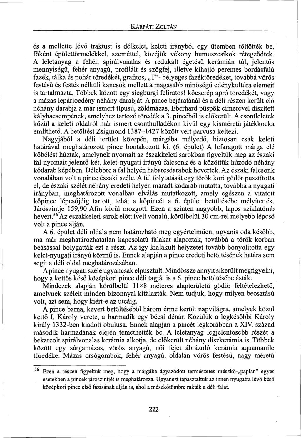 KÁRPÁTI ZOLTÁN és a mellette lévő traktust is délkelet, keleti irányból egy ütemben töltötték be, főként épülettörmelékkel, szeméttel, közéjük vékony humuszcsíkok rétegződtek.