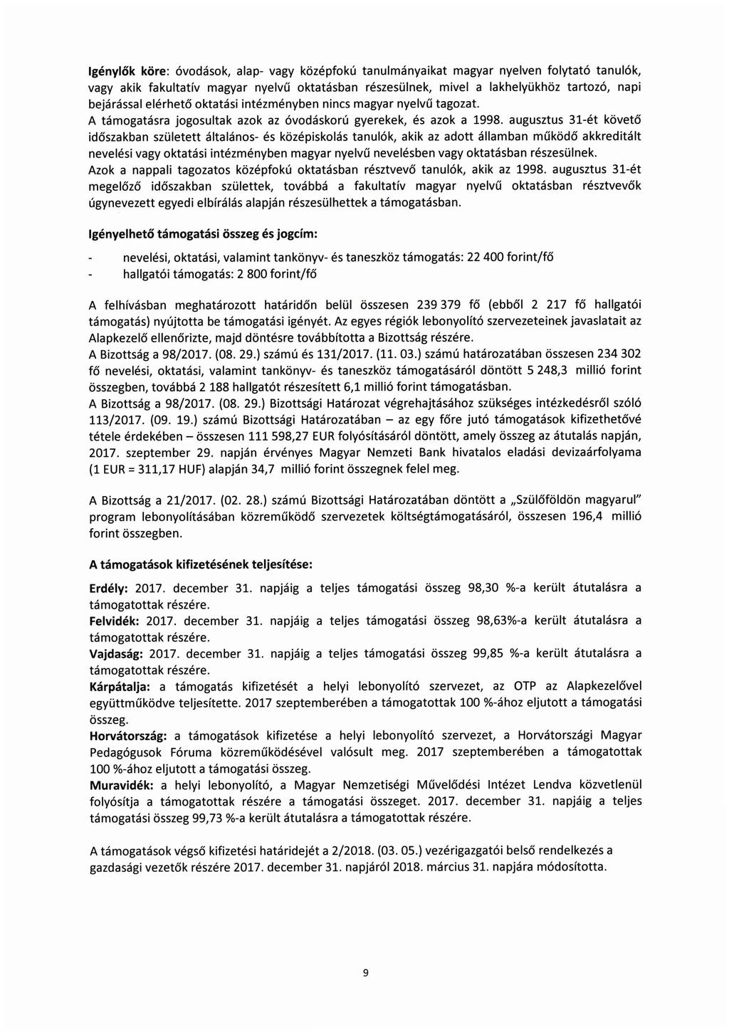 Igénylők köre: óvodások, alap- vagy középfokú tanulmányaikat magyar nyelven folytató tanulók, vagy akik fakultatív magyar nyelvű oktatásban részesülnek, mivel a lakhelyükhöz tartozó, napi bejárással