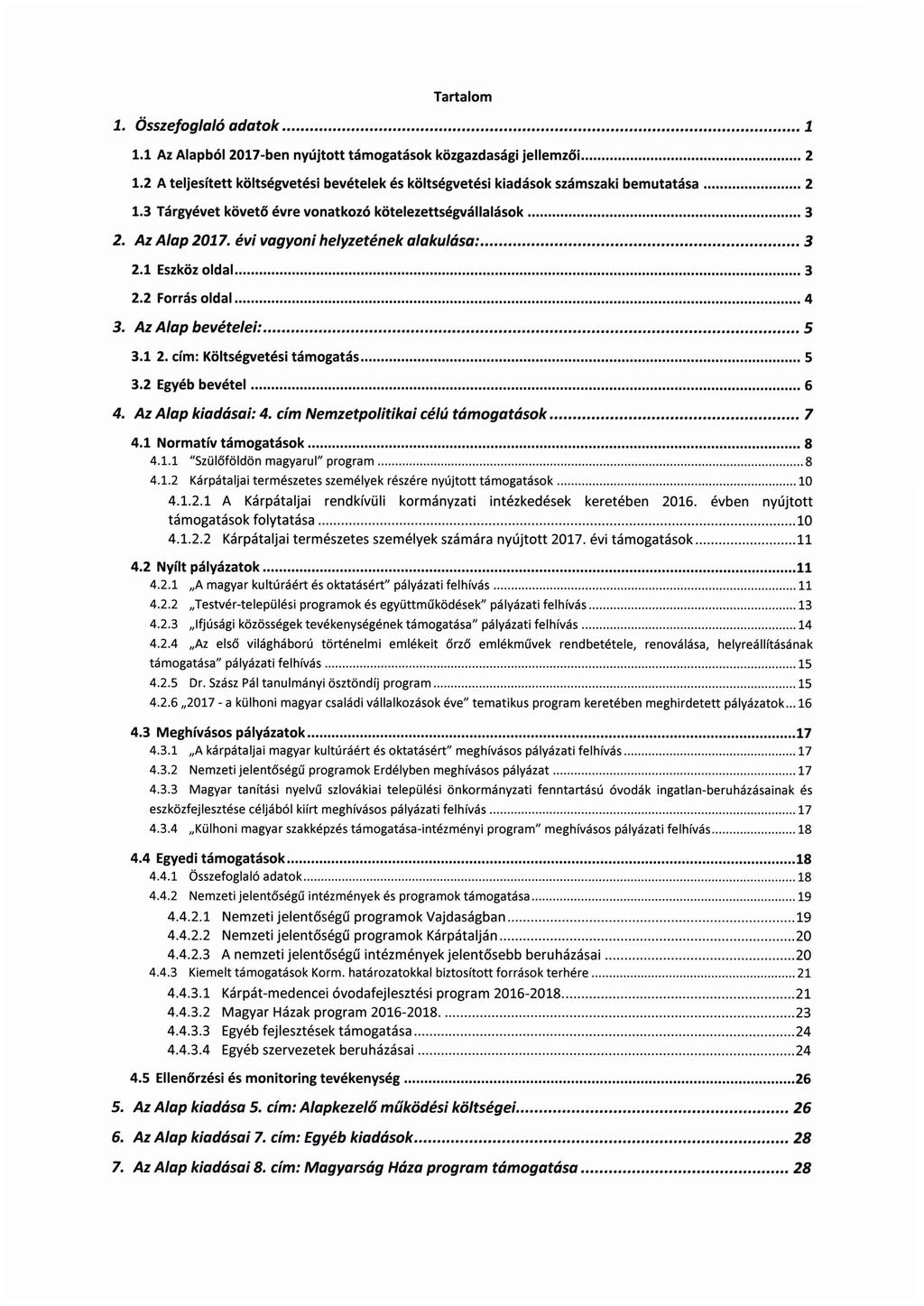 Tartalom 1. Összefoglaló adatok 1 1.1 Az Alapból 2017-ben nyújtott támogatások közgazdasági jellemzői. 2 1.2 A teljesített költségvetési bevételek és költségvetési kiadások számszaki bemutatása 2 1.