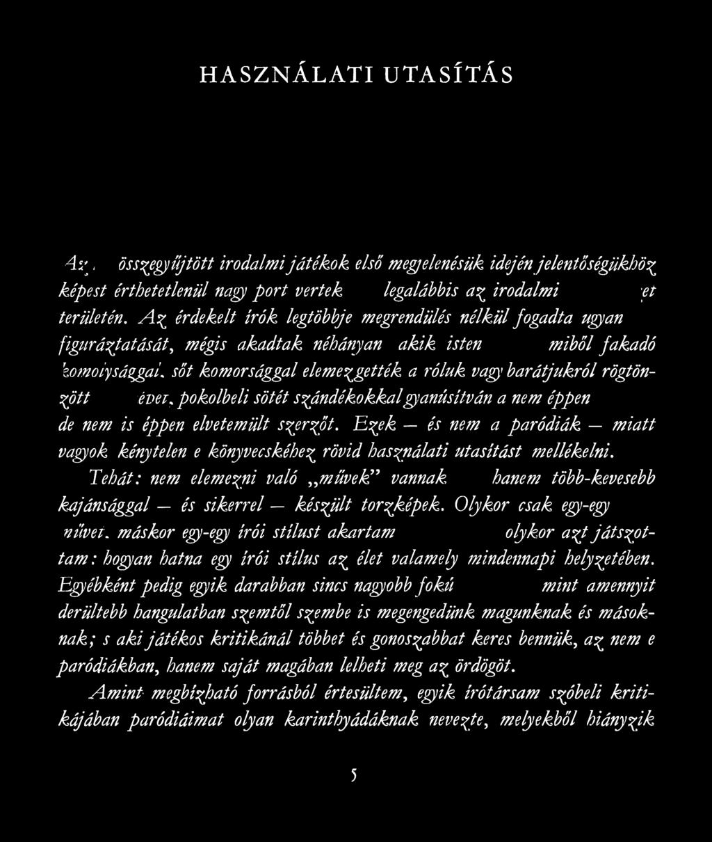 ezgették a rólu k vag< b a rá tju k ró l rö zött to r z k é p e t, p o k o lb eli sötét szándékokkalgyanúsítván a nem éppen de nem is éppen elvetem ült szerzőt.