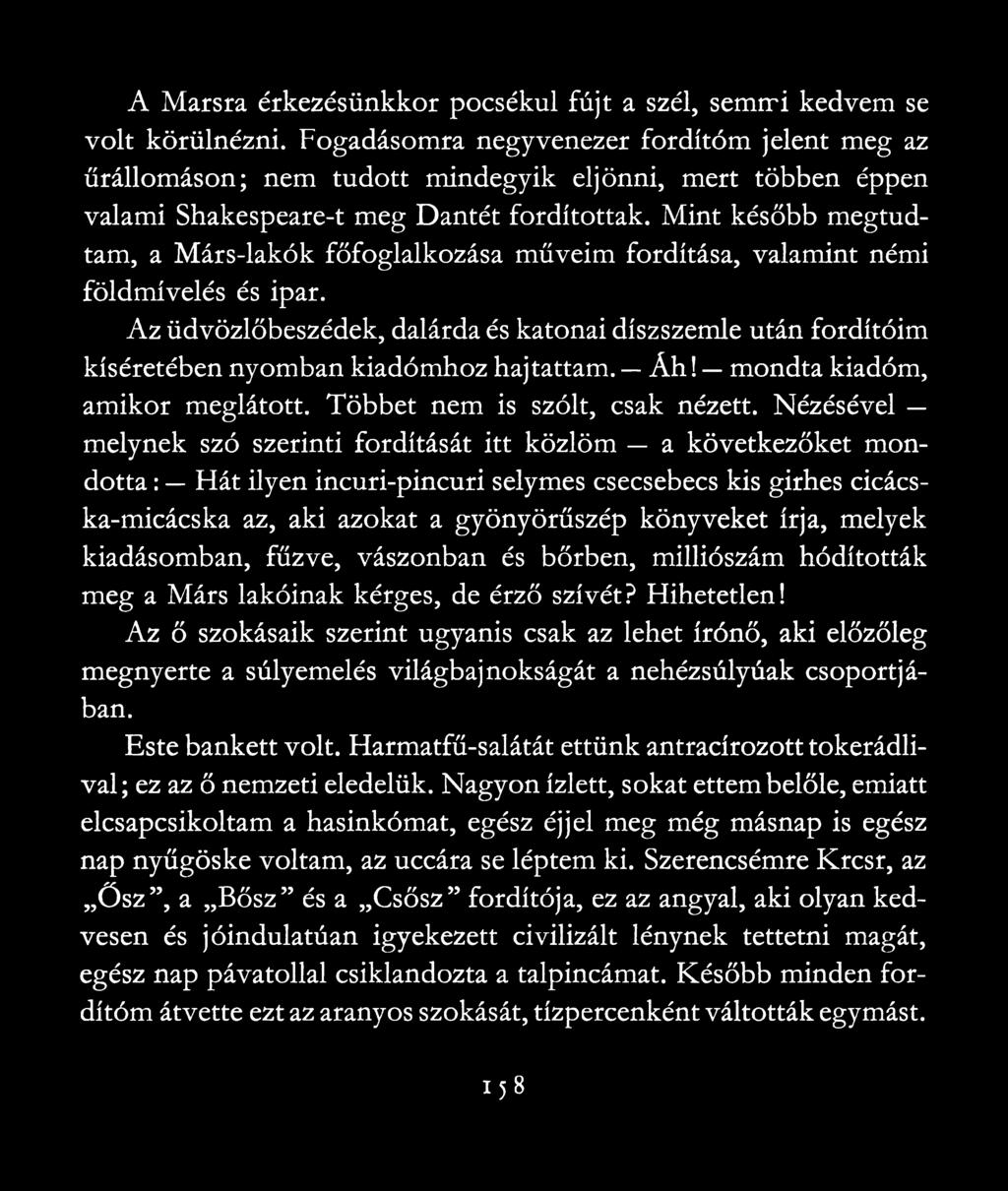 Mint később megtudtam, a Márs-lakók főfoglalkozása műveim fordítása, valamint némi földművelés és ipar.