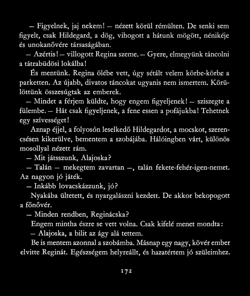 Körülöttünk összesúgtak az emberek. Mindet a férjem küldte, hogy engem figyeljenek! sziszegte a fülembe. Hát csak figyeljenek, a fene essen a pofájukba! Tehetnek egy szívességet!