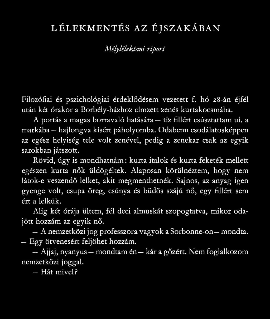 Odabenn csodálatosképpen az egész helyiség tele volt zenével, pedig a zenekar csak az egyik sarokban játszott.