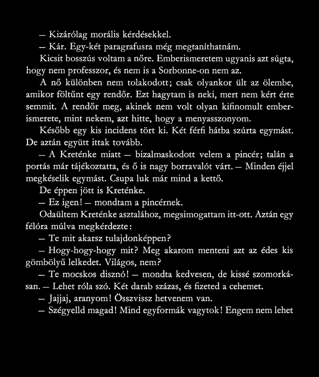 A rendőr meg, akinek nem volt olyan kifinomult emberismerete, mint nekem, azt hitte, hogy a menyasszonyom. Később egy kis incidens tört ki. Két férfi hátba szúrta egymást.