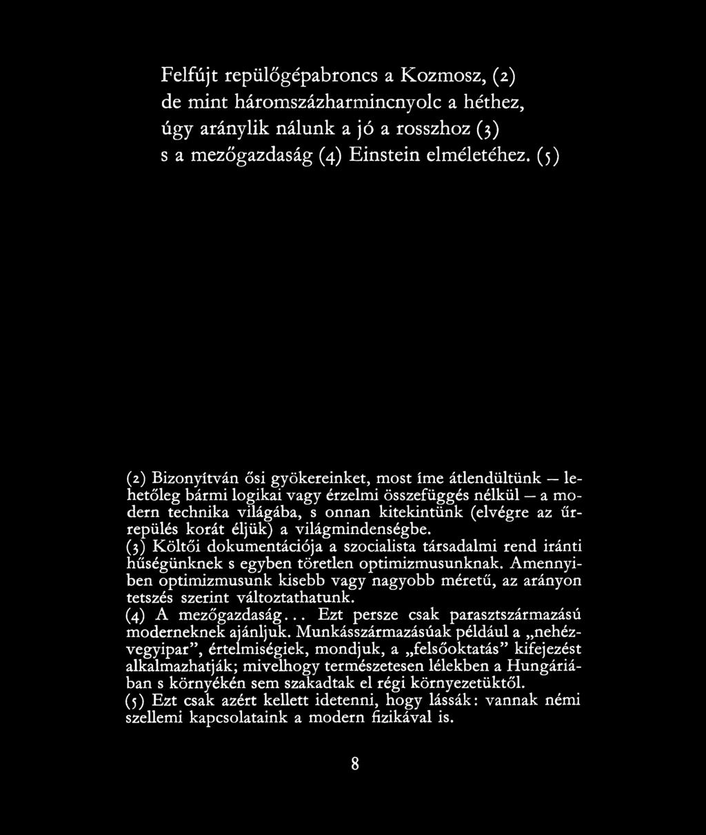 a világmindenségbe. (3) Költői dokumentációja a szocialista társadalmi rend iránti hűségünknek s egyben töretlen optimizmusunknak.
