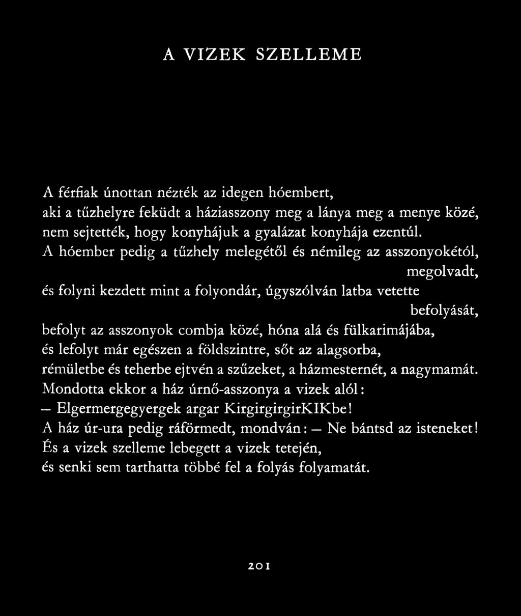 fülkarimájába, és lefolyt már egészen a földszintre, sőt az alagsorba, rémületbe és teherbe ejtvén a szüzeket, a házmesternét, a nagymamát.