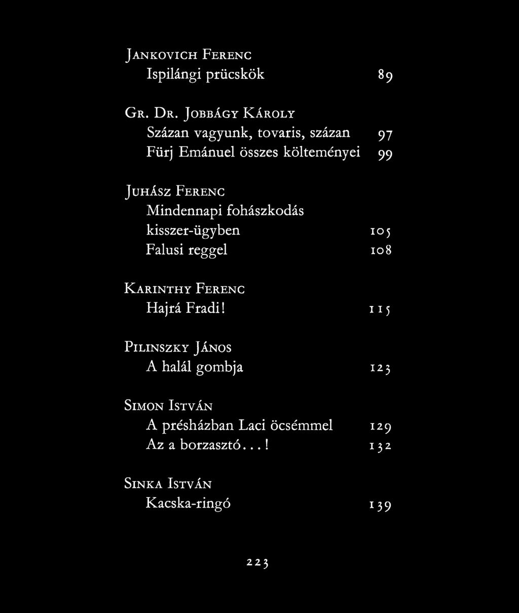 Ferenc Mindennapi fohászkodás kisszer-ügyben 105 Falusi reggel 108 K arinthy Ferenc Hajrá Fradi!
