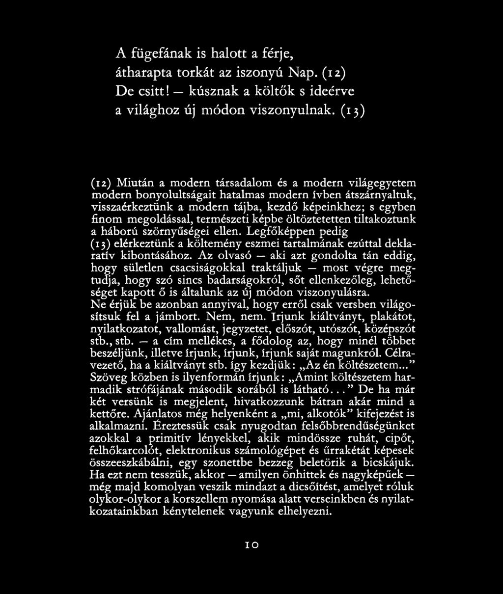 természeti képbe öltöztetetten tiltakoztunk a háború szörnyűségei ellen. Legfőképpen pedig (13) elérkeztünk a költemény eszmei tartalmának ezúttal deklaratív kibontásához.