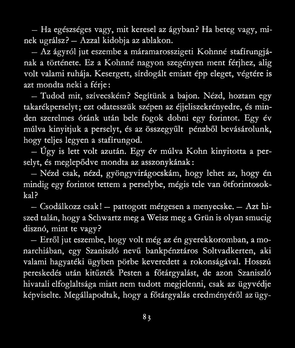 Nézd, hoztam egy takarékperselyt; ezt odatesszük szépen az éjjeliszekrényedre, és minden szerelmes óránk után bele fogok dobni egy forintot.