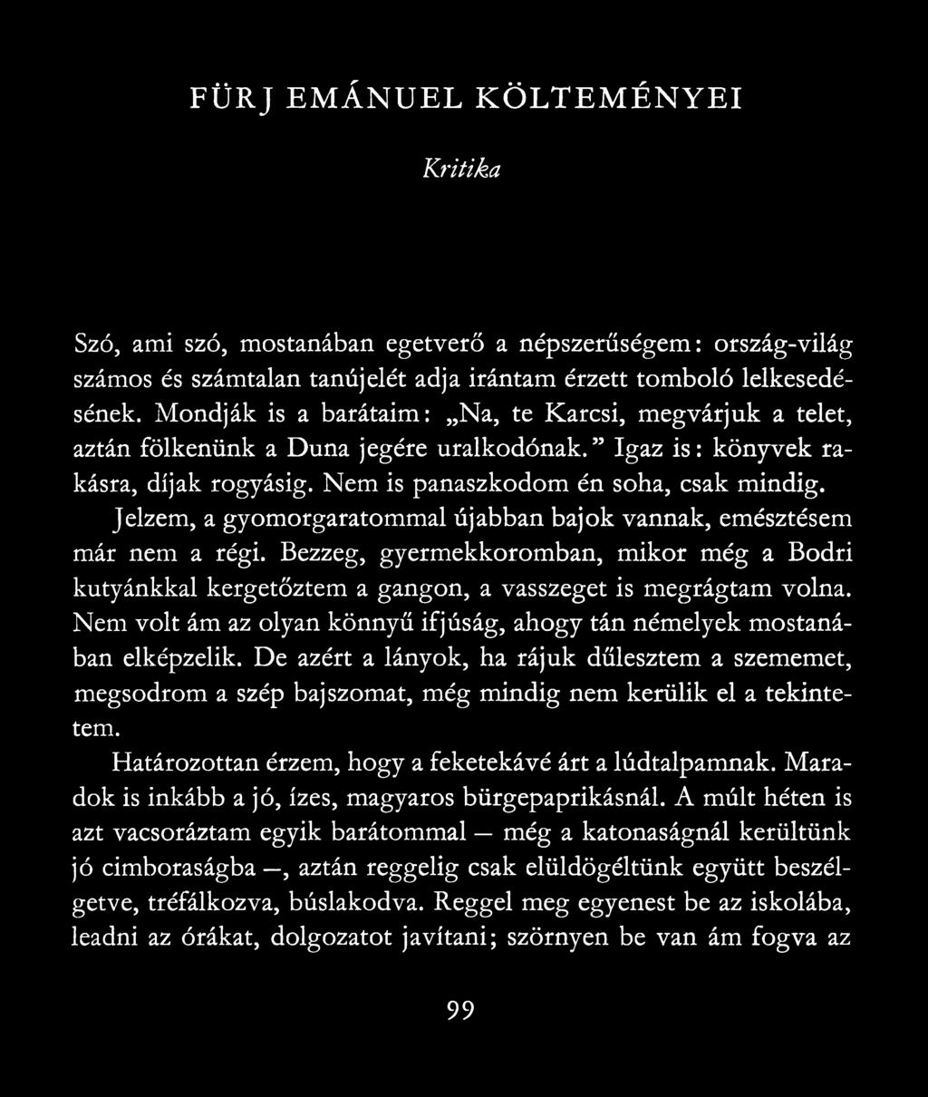 Jelzem, a gyomorgaratommal újabban bajok vannak, emésztésem már nem a régi. Bezzeg, gyermekkoromban, mikor még a Bodri kutyánkkal kergetőztem a gangon, a vasszeget is megrágtam volna.