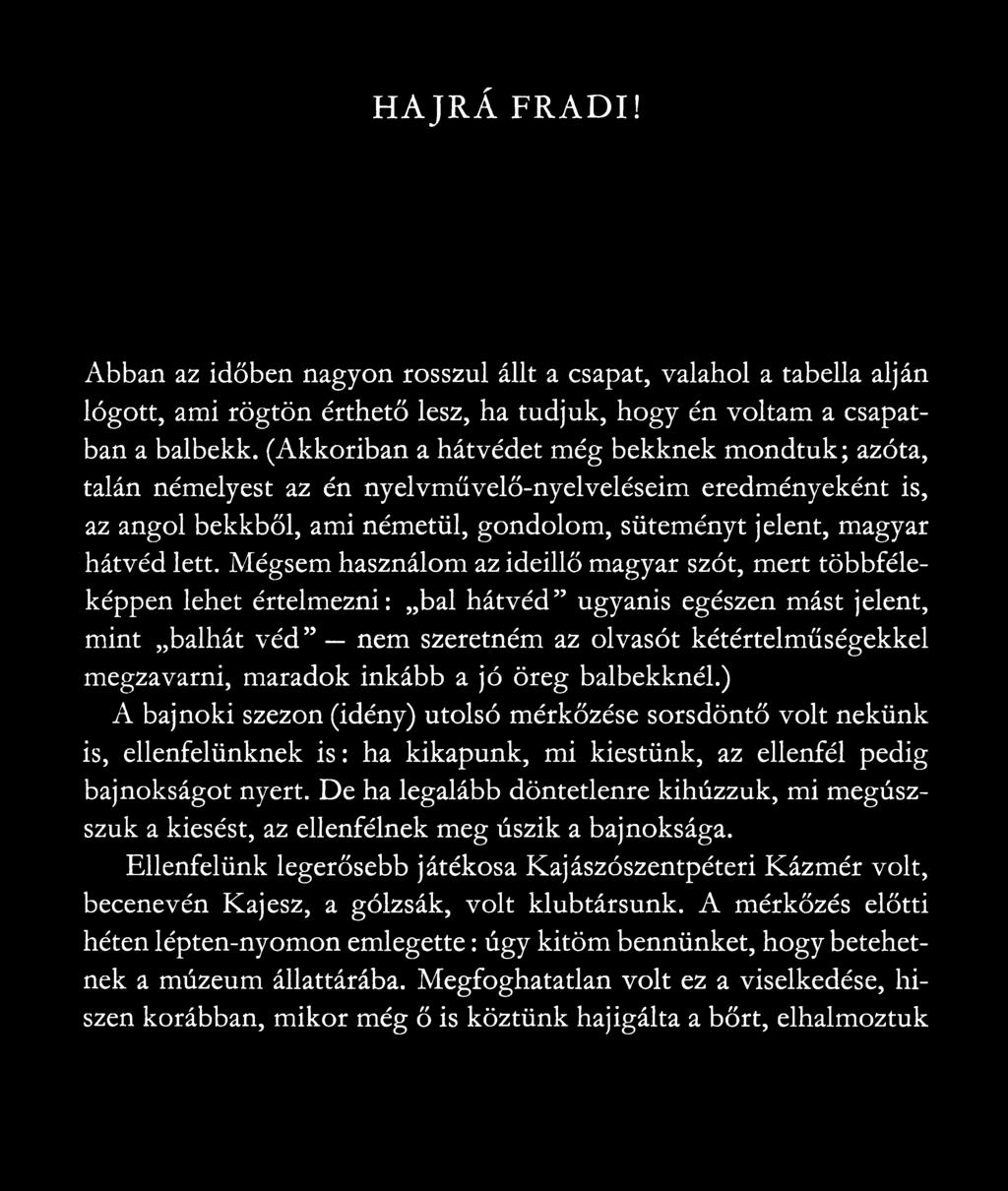Mégsem használom az ideillő magyar szót, mert többféleképpen lehet értelmezni: bal hátvéd ugyanis egészen mást jelent, mint balhát véd nem szeretném az olvasót kétértelműségekkel megzavarni, maradok