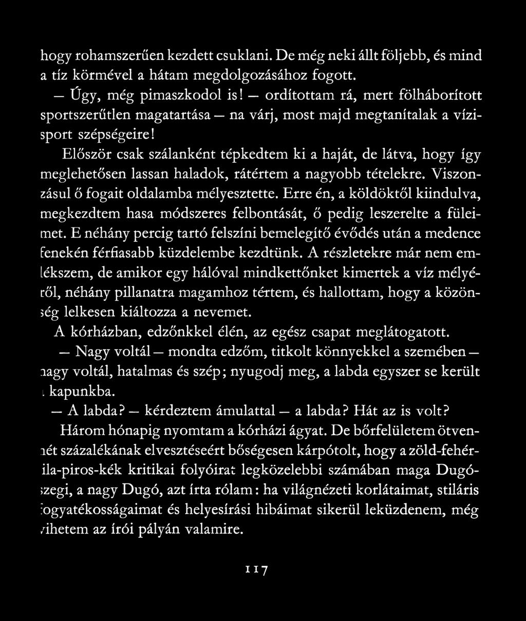 Először csak szálanként tépkedtem ki a haját, de látva, hogy így meglehetősen lassan haladok, rátértem a nagyobb tételekre. Viszonzásul ő fogait oldalamba mélyesztette.