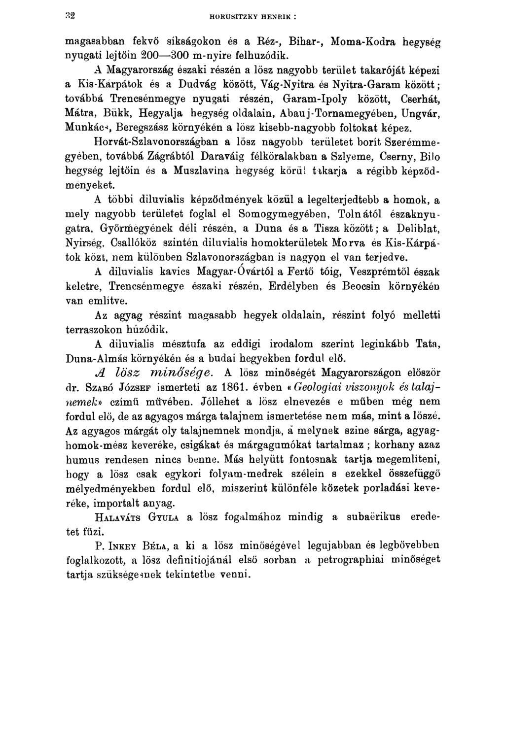HORUSITZKY HENRIK : magasabban fekvő síkságokon és a Réz-, Bihar-, Moma-Kodra hegység nyugati lejtőin 200 300 m-nyire felhuzódik.