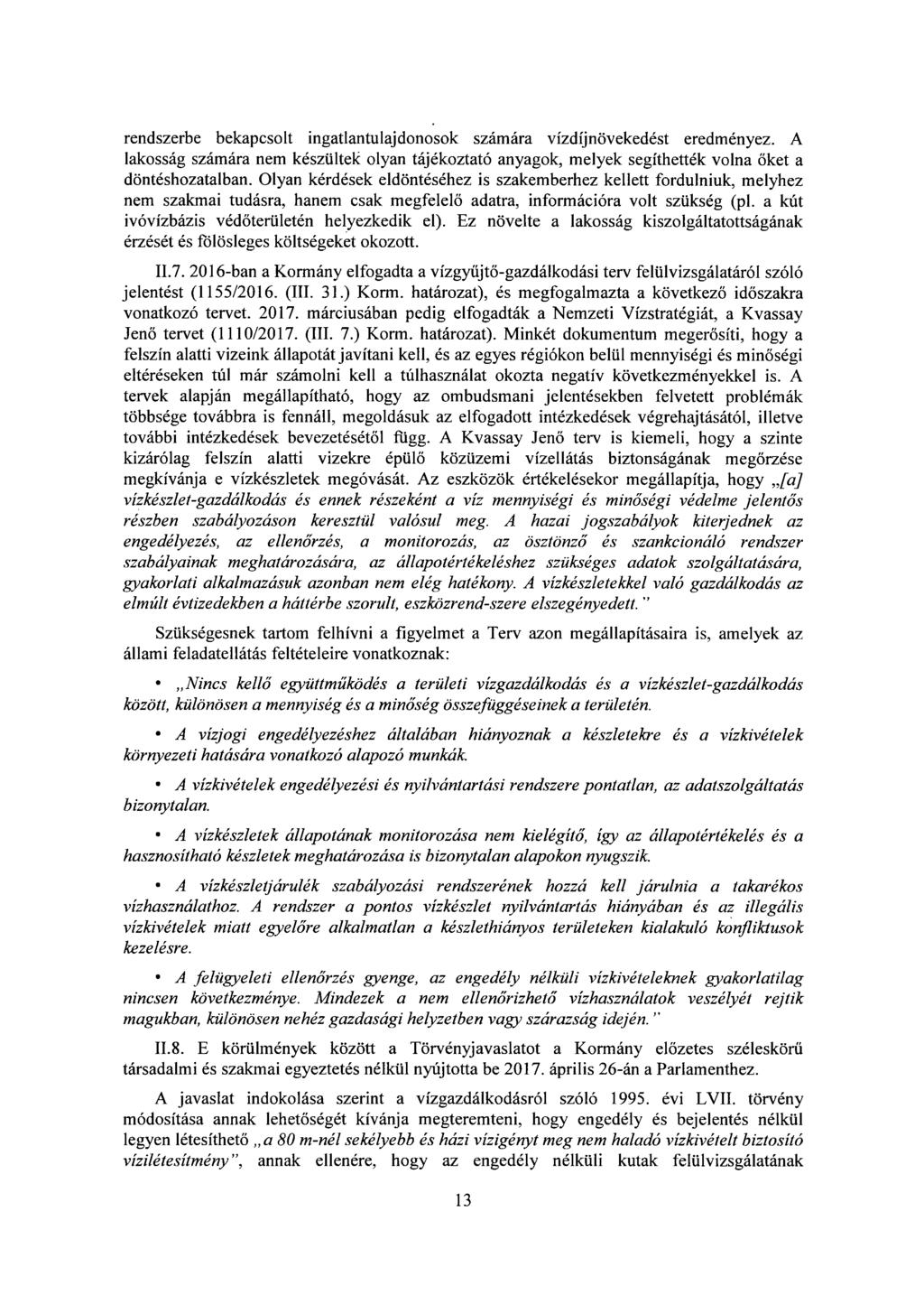 rendszerbe bekapcsolt ingatlantulajdonosok számára vízdíjnövekedést eredményez. A lakosság számára nem készültek olyan tájékoztató anyagok, melyek segíthették volna őket a döntéshozatalban.