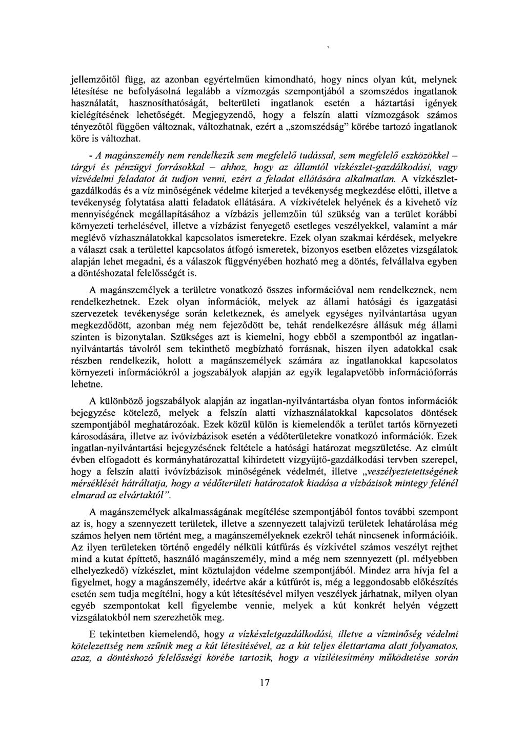 jellemzőitől függ, az azonban egyértelm űen kimondható, hogy nincs olyan kút, melynek létesítése ne befolyásolná legalább a vízmozgás szempontjából a szomszédos ingatlanok használatát,