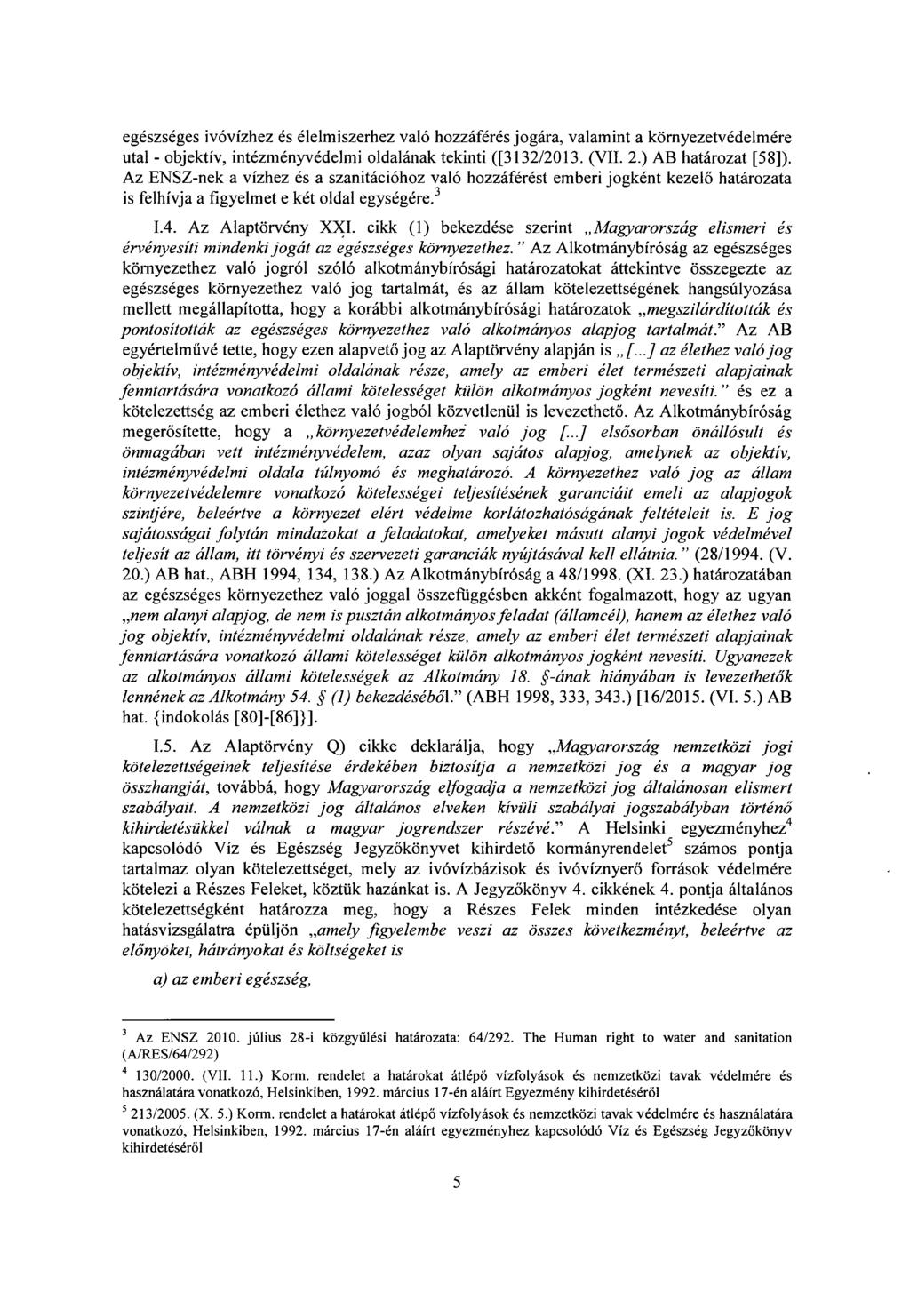 egészséges ivóvízhez és élelmiszerhez való hozzáférés jogára, valamint a környezetvédelmér e utal - objektív, intézményvédelmi oldalának tekinti ([3132/2013. (VII. 2.) AB határozat [58]).