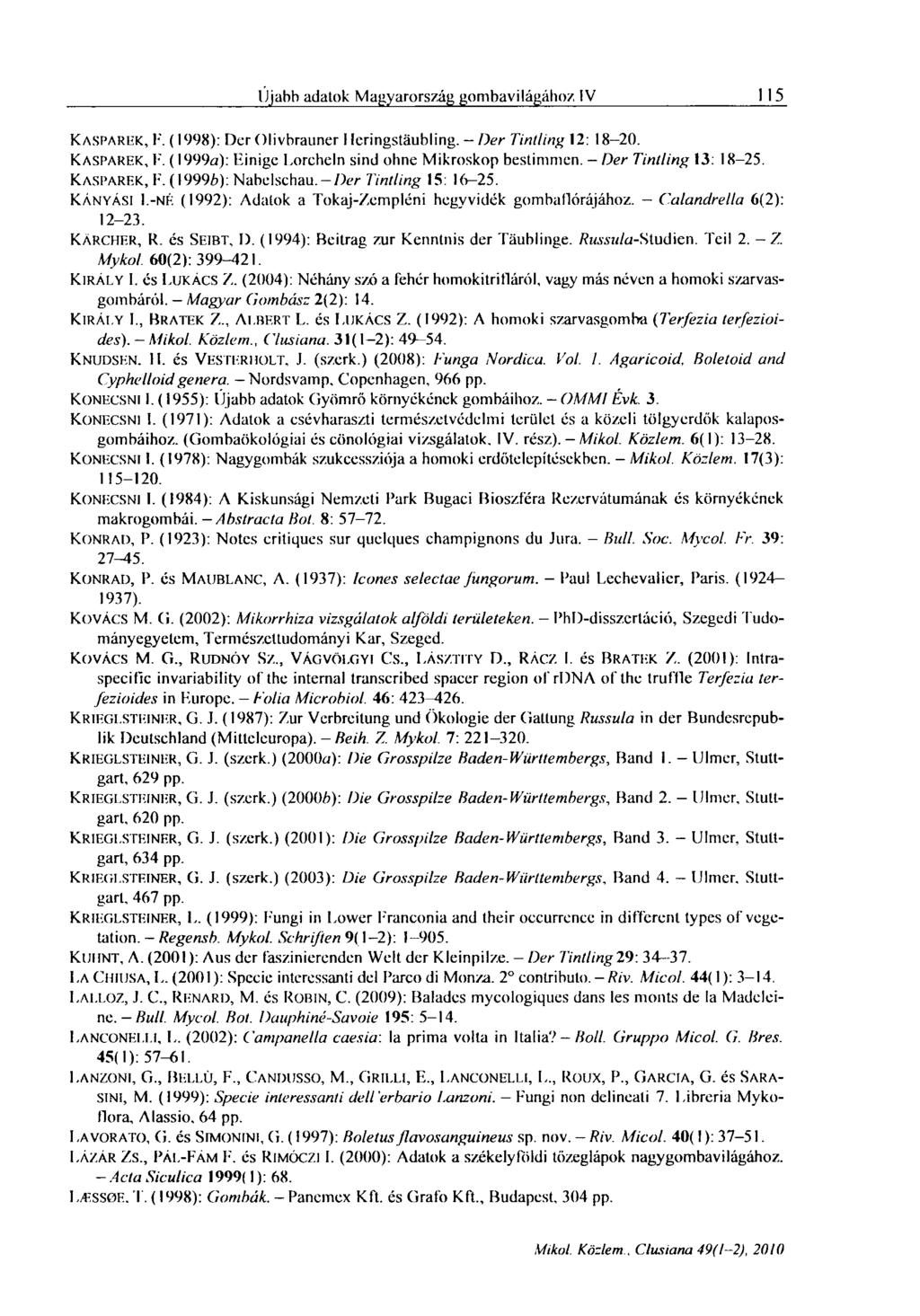 Újabb adatok Magyarország gombavitógához IV 115 KASPAREK, F. (1998): Der Olivbrauner I leringstäubling. - Der Tintling 12: 18-20. KASPAREK, F. (1999a): Einige Lorcheln sind ohne Mikroskop bestimmen.
