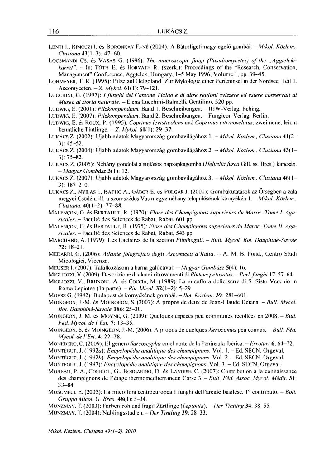 1 16 LUKÁCS Z. LENTI I.. RIMÓCZI I. és BORONKAY F.-NÉ (2004): A Bátorligeti-nagylegelő gombái. - Mikol. Közlem., Clusiana 43( 1 3): 47-60. LOCSMÁNDI CS. és VASAS G.