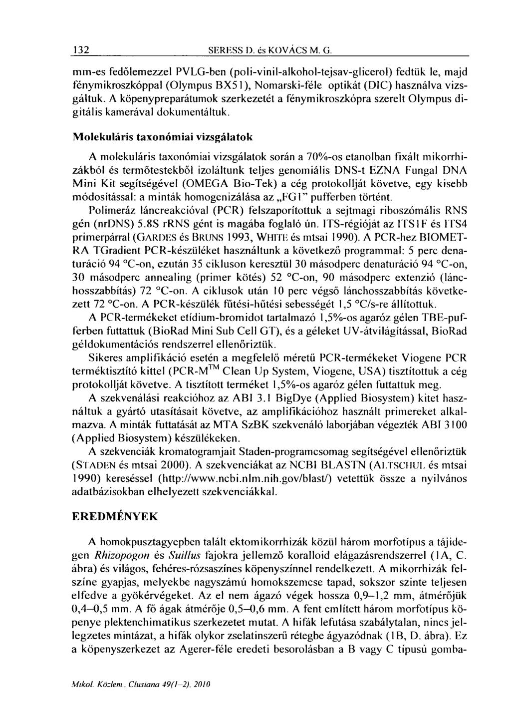 132 SERESS D. és KOVÁCS M. ü. mm-es fedőlemezzel PVLG-ben (poli-vinil-alkohol-tejsav-glicerol) fedtük le, majd fénymikroszkóppal (Olympus BX51), Nomarski-féle optikát (DIC) használva vizsgáltuk.