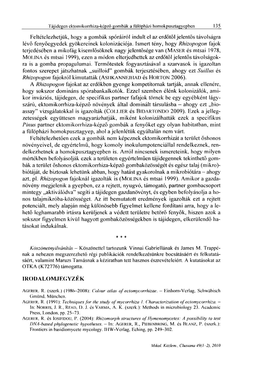 Tájidegen ektomikorrhiza-képző gombák a fülöpházi homok pusztagyepben 135 Feltételezhetjük, hogy a gombák spóráiról indult el az erdőtől jelentős távolságra lévő fenyőegyedek gyökereinek