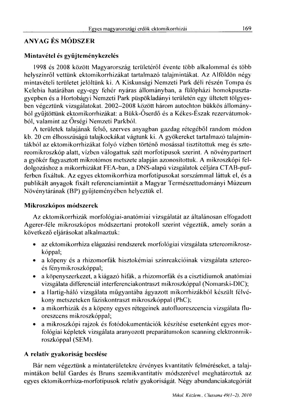 ANYAG ÉS MÓDSZER Mintavétel és gyűjteménykezelés Egyes magyarországi erdők cktomikorrhizái 169 1998 és 2008 között Magyarország területéről évente több alkalommal és több helyszínről vettünk