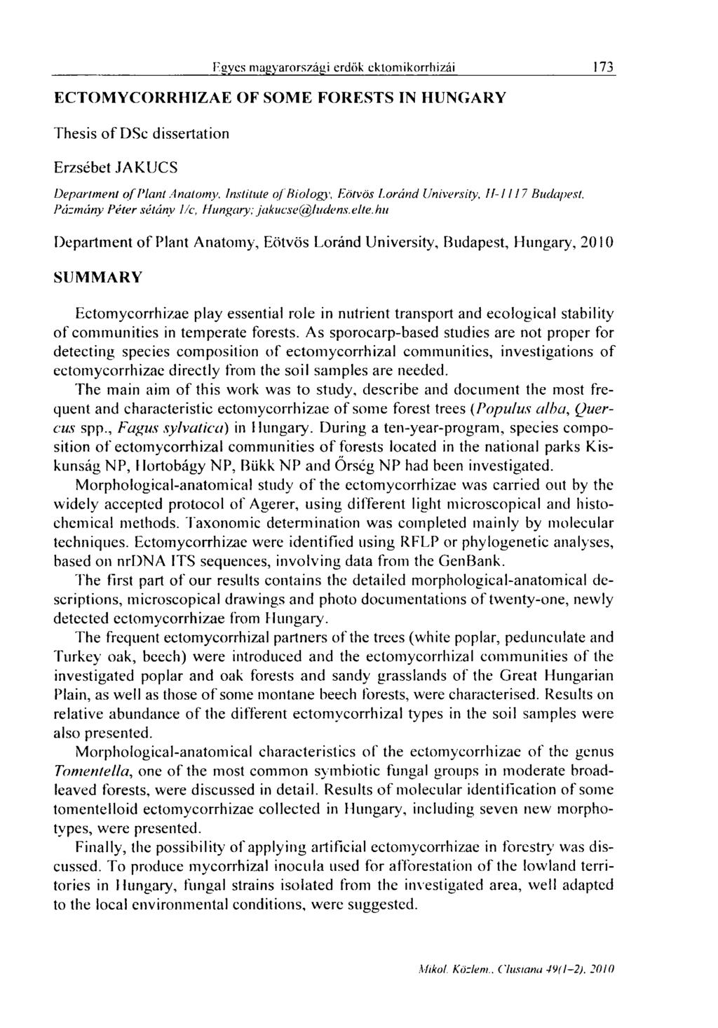 Hgyes magyarországi erdők cktomikorrhizái 173 ECTOMYCORRHIZAE OF SOME FORESTS IN HUNGARY Thesis of DSe dissertation Erzsébet JAKUCS Department of Plant Anatomy.