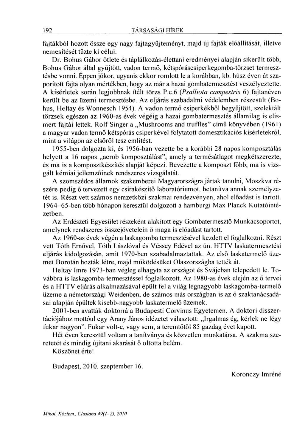 192 TÁRSASÁGI HÍREK fajtákból hozott össze egy nagy fajtagyííjteményt, majd új fajták előállítását, illetve nemesítését tűzte ki célul. Dr.