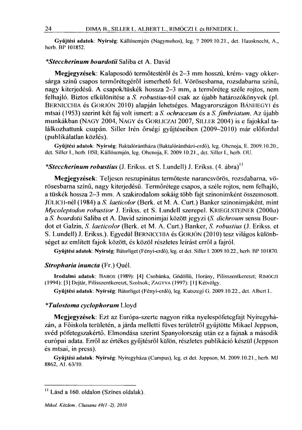 24 DIMA B., SILLER I.. ALBERT L RIMÓCZI I. és BENEDEK L. Gyűjtési adatok: Nyírség: Kállósemjén (Nagymohos), leg.? 2009.10.21., det. Mausknecht, A., herb. BP 101852.