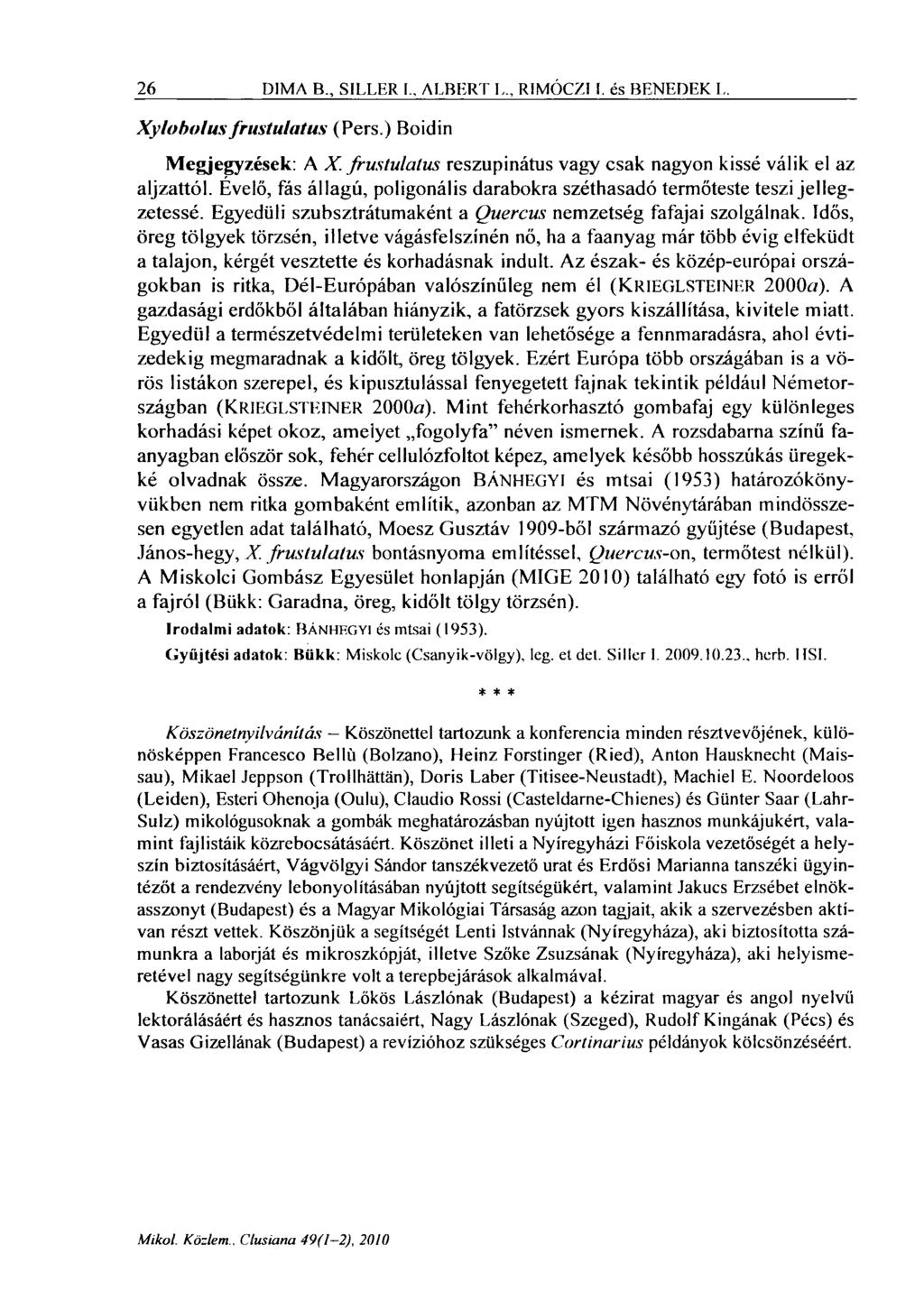 26 DIMA B.. SILLER I.. ALBERT L.. RIMÓCZI 1. és BENEDEK L. Xylobolus frustulatus (Pers.) Boidin Megjegyzések: A X. frustulatus reszupinátus vagy csak nagyon kissé válik el az aljzattól.
