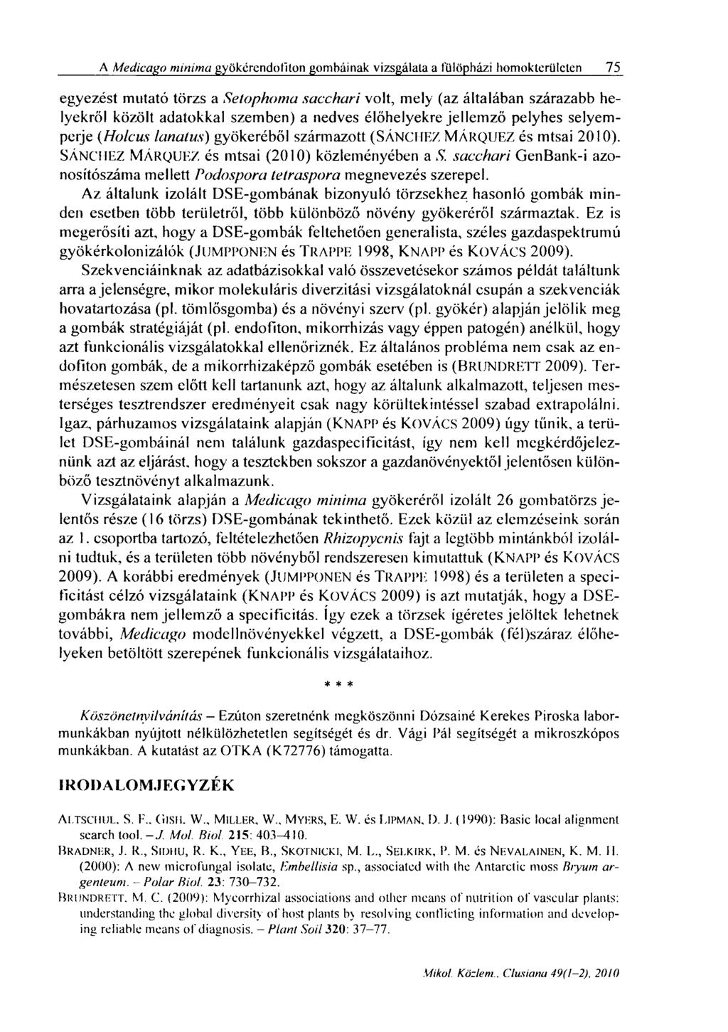 A Medicago minima gyökérendofiton gomhúinak vizsgálata a fülöpházi homokterületen 75 egyezést mutató törzs a Setophoma sacchari volt, mely (az általában szárazabb helyekről közölt adatokkal szemben)