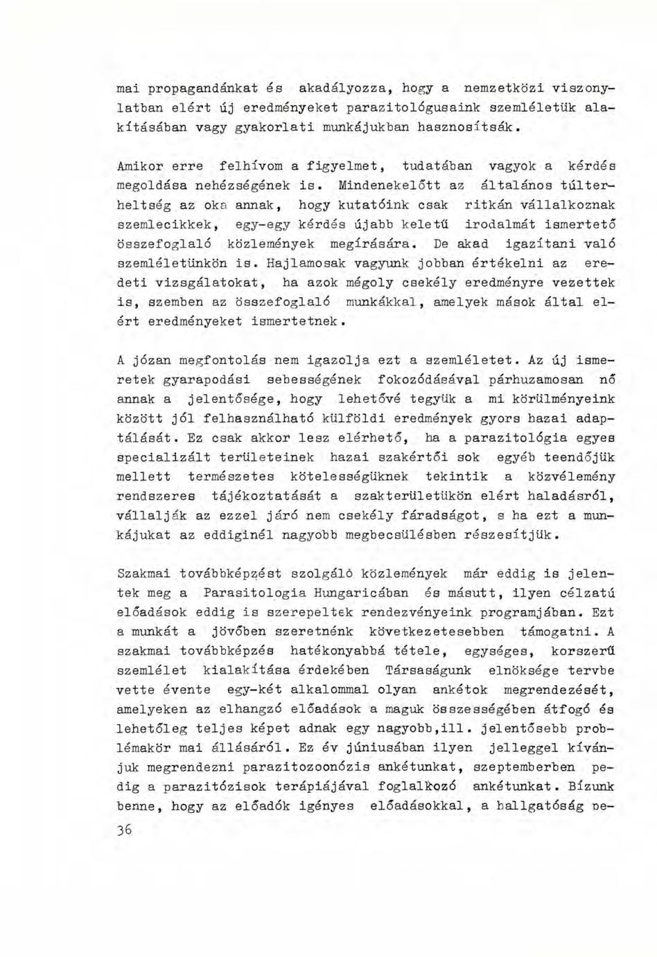mai propagandánkat és akadályozza, hogy a nemzetközi viszonylatban elért új eredményeket parazitológusaink szemléletük alakításában vagy gyakorlati munkájukban hasznosítsák.