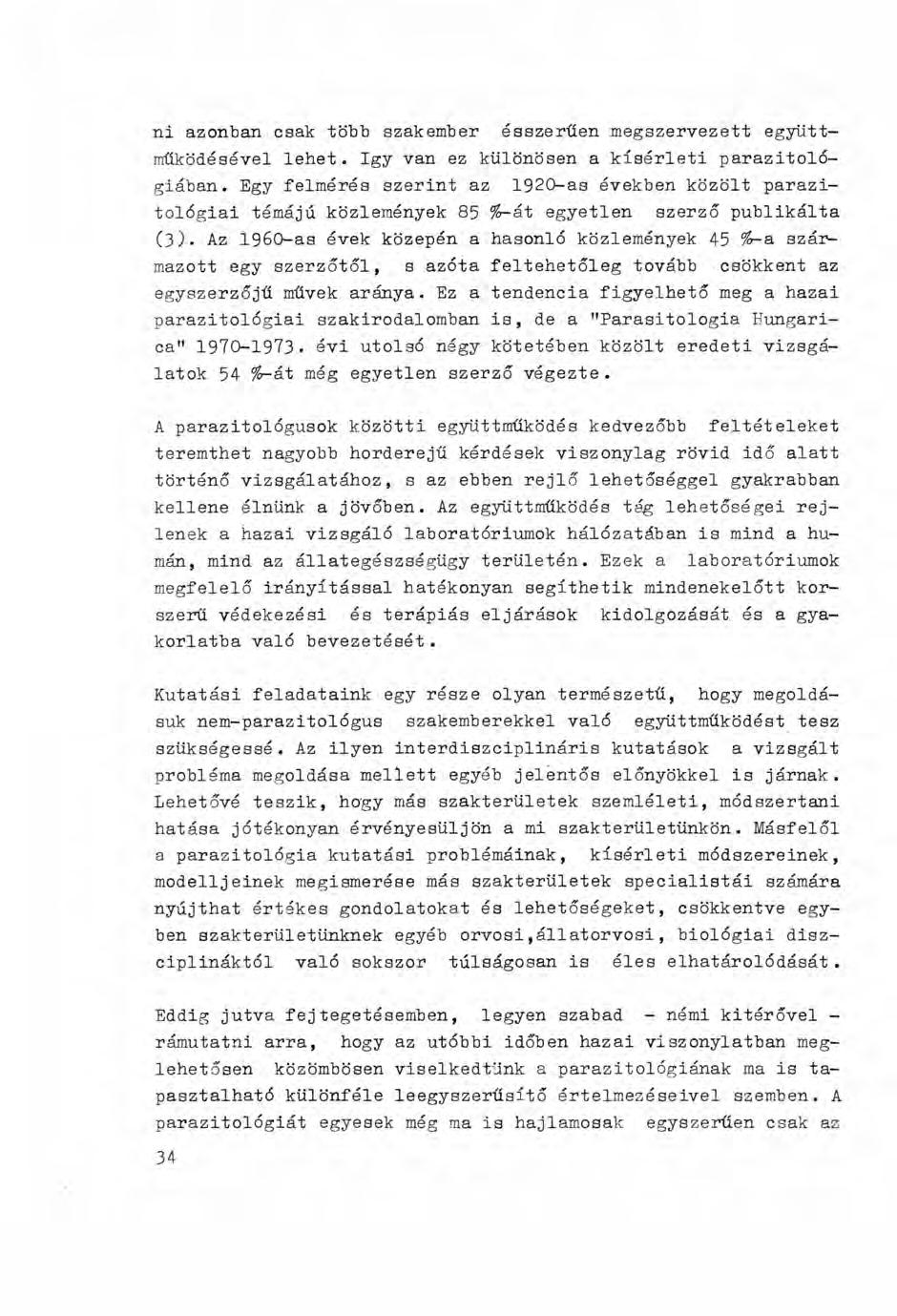 ni azonban csak több szakember ésszerűen megszervezett együttműködésével lehet. így van ez különösen a kísérleti parazitológiában.