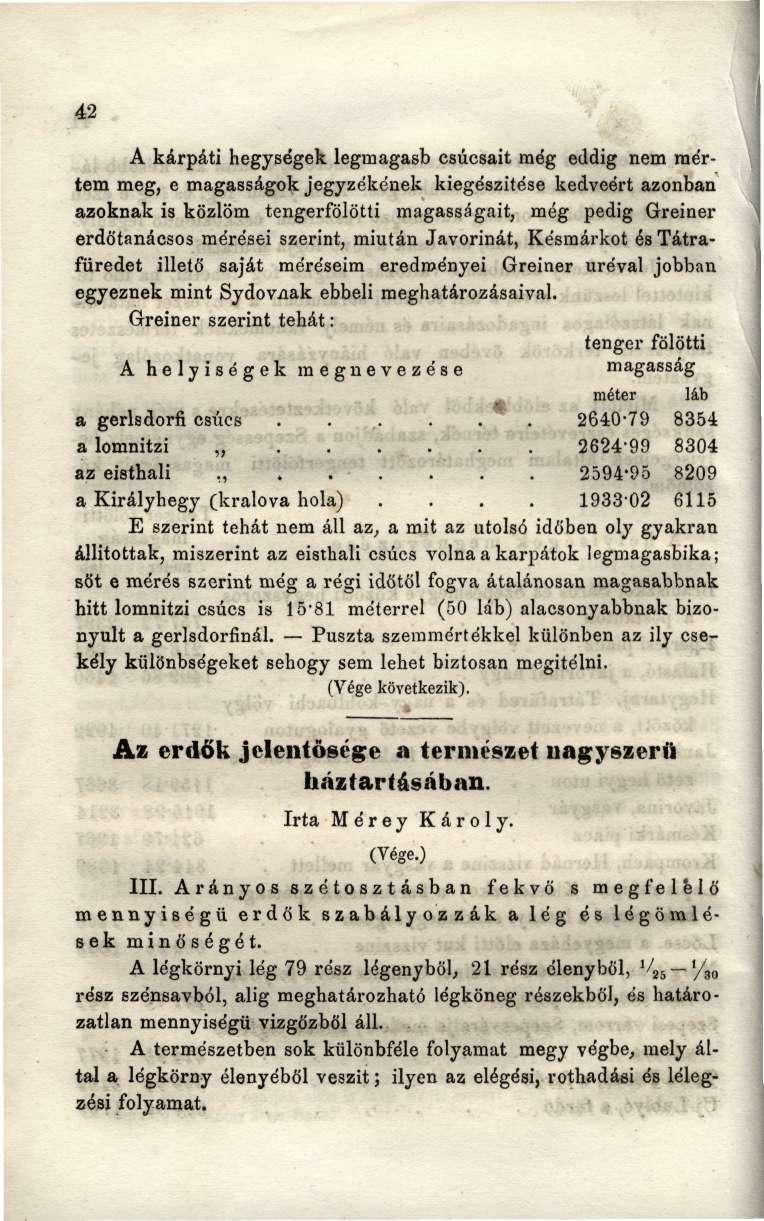42 A kárpáti hegységek legmagasb csúcsait még eddig nem mértem meg, e magasságok jegyzékének kiegészítése kedveért azonban azoknak is közlöm tengerfölötti magasságait, még pedig Greiner erdőtanácsos