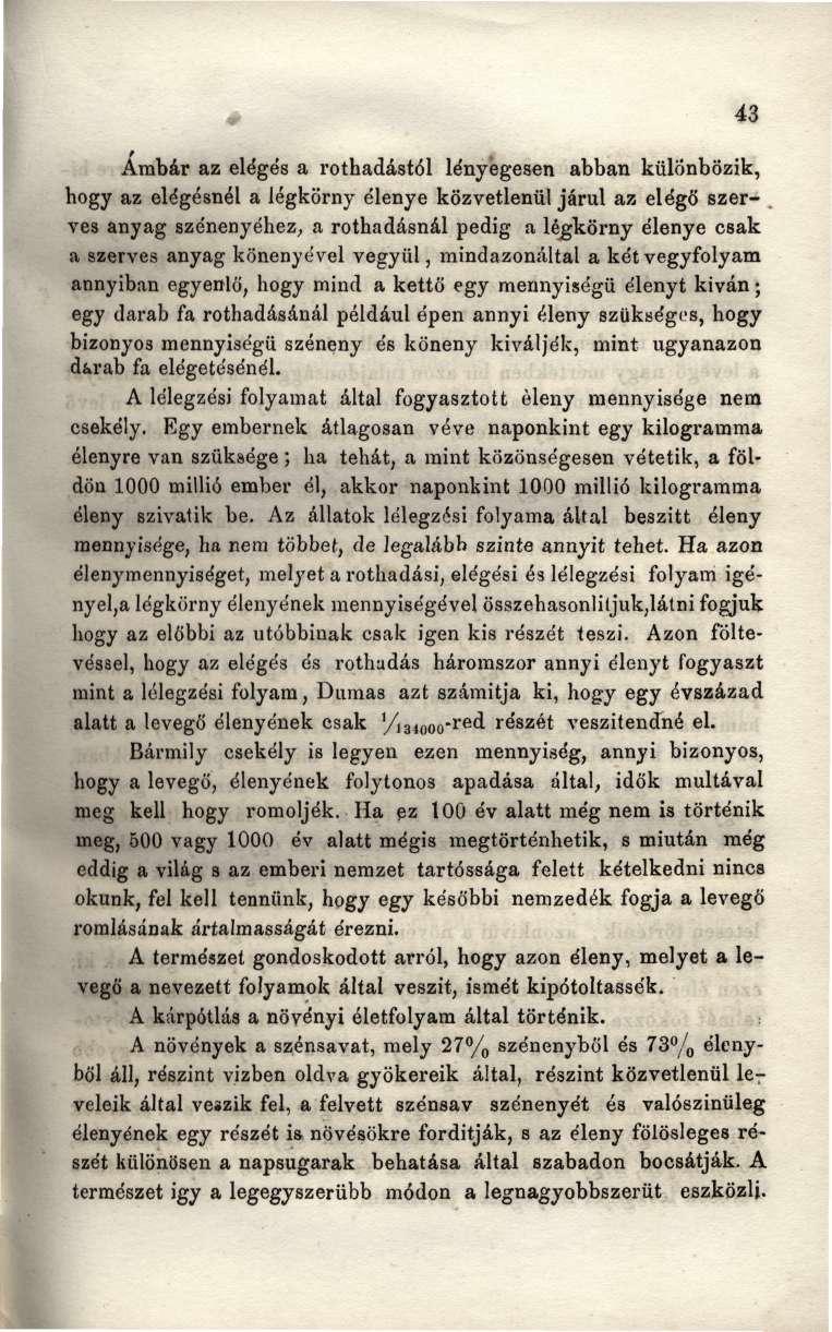 Ámbár az elégés a rothadástól lényegesen abban különbözik, hogy az elégésnél a légkörny élenye közvetlenül járul az elégő szerves anyag szénenyéhez, a rothadásnál pedig a légkörny élenye csak a