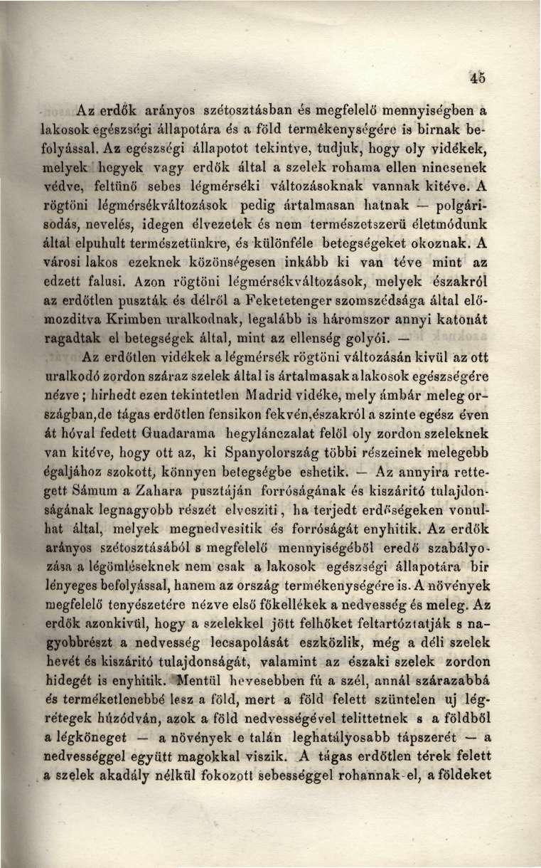 Az erdők arányos szétosztásban és megfelelő mennyiségben a lakosok egészségi állapotára és a föld termékenységére is birnak befolyással, Az egészségi állapotot tekintve, tudjuk, hogy oly vidékek,