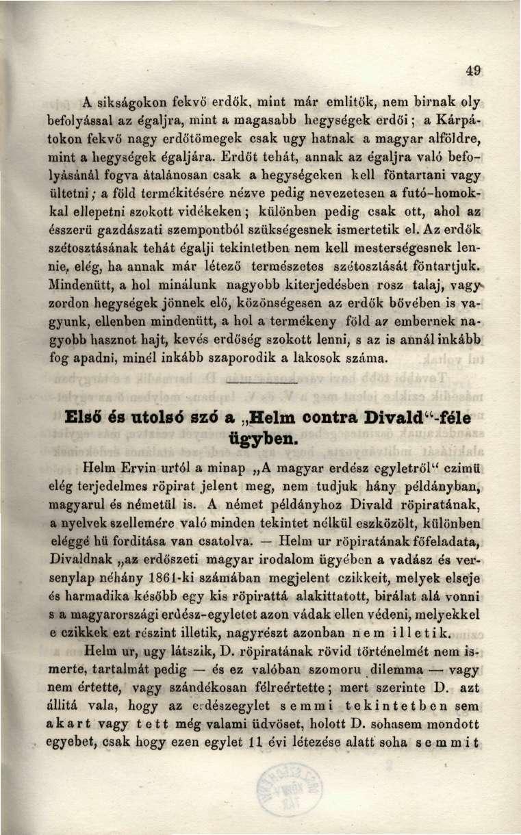 A síkságokon fekvő erdők, mint már emiitők, nem birnak oly befolyással az égaljra, mint a magasabb hegységek erdői; a Kárpátokon fekvő nagy erdőtömegek csak ugy hatnak a magyar alföldre, mint a