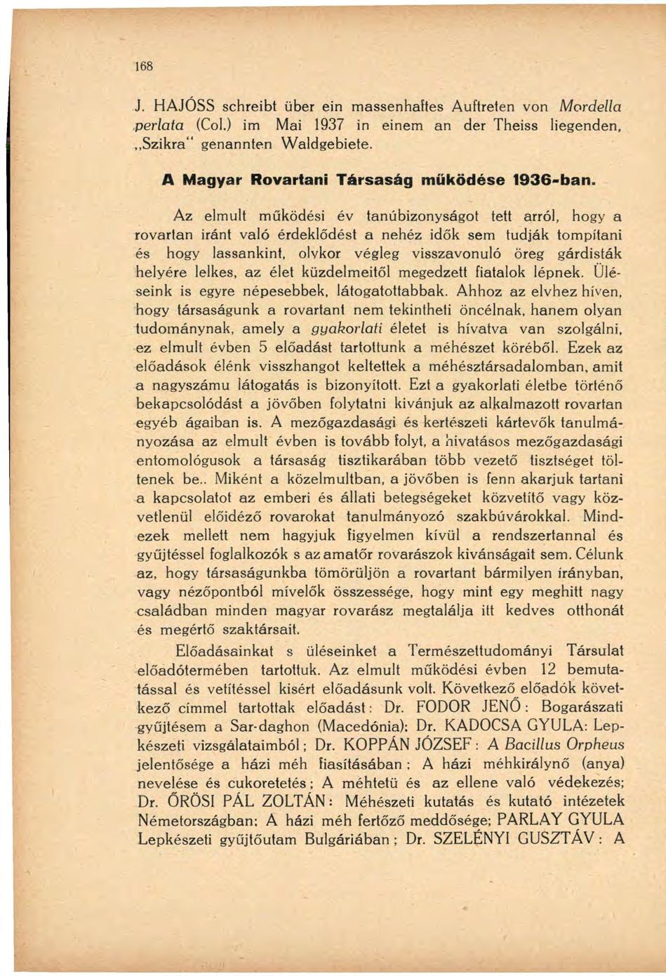 J. HAJÓSS schreibt über ein massenhaftes Auftreten von Mordella perlata (Col.) im Mai 1937 in einem an der Theiss liegenden, Szikra" genannten Waldgebiete.