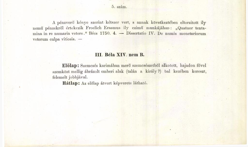 63 Ezen kis pénz hátlapja tökéletesen megegyez IL László király II. nemű érmének hátlapjával, de nagyságára, ércének minőségére, súlya és művezetére nézve is II.