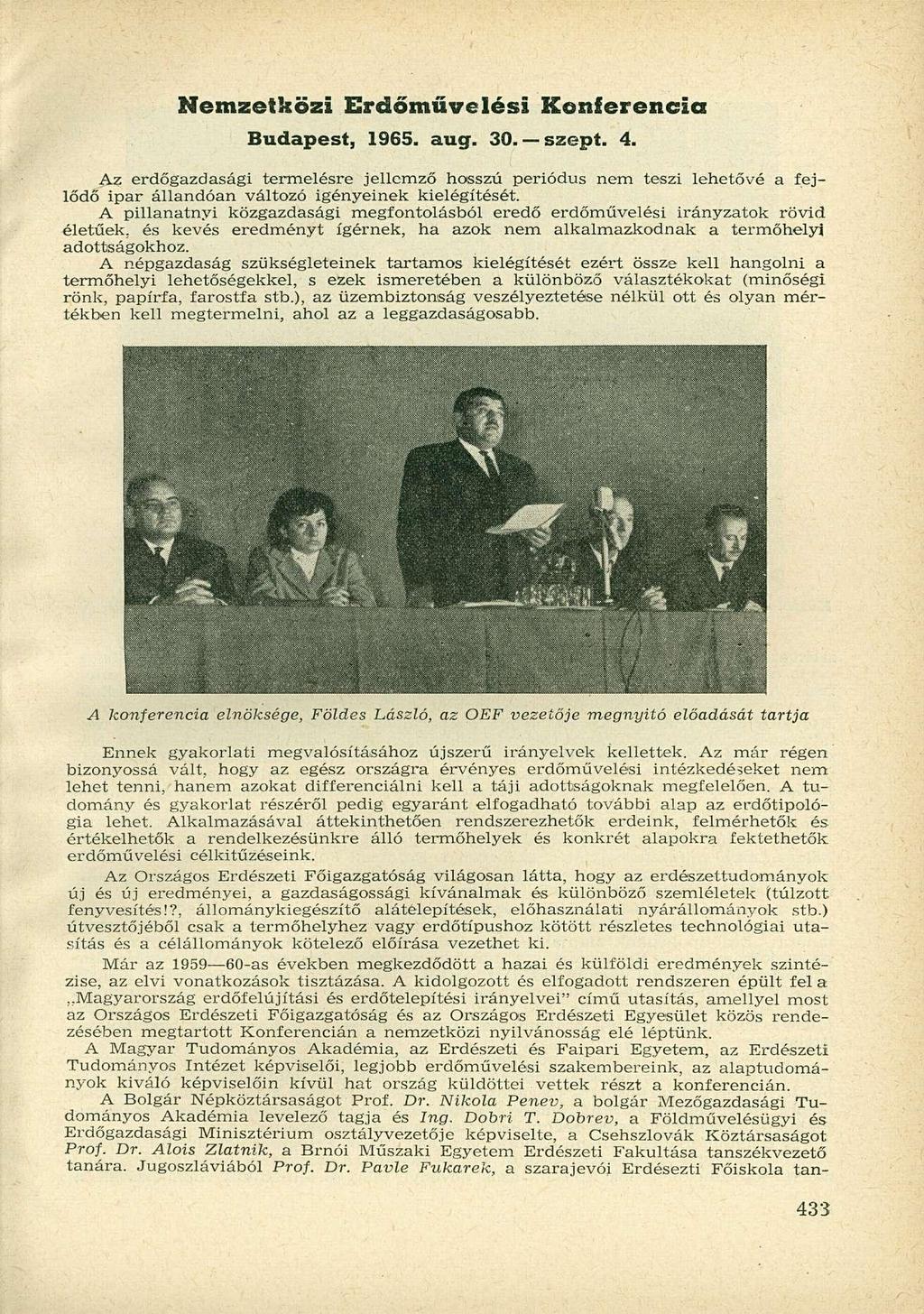 Nemzetközi Erdőművelési Konferencia Budapest, 1965. aug. 30. szept. 4. Az erdőgazdasági termelésre jellemző hosszú periódus nem teszi lehetővé a fejlődő ipar állandóan változó igényeinek kielégítését.