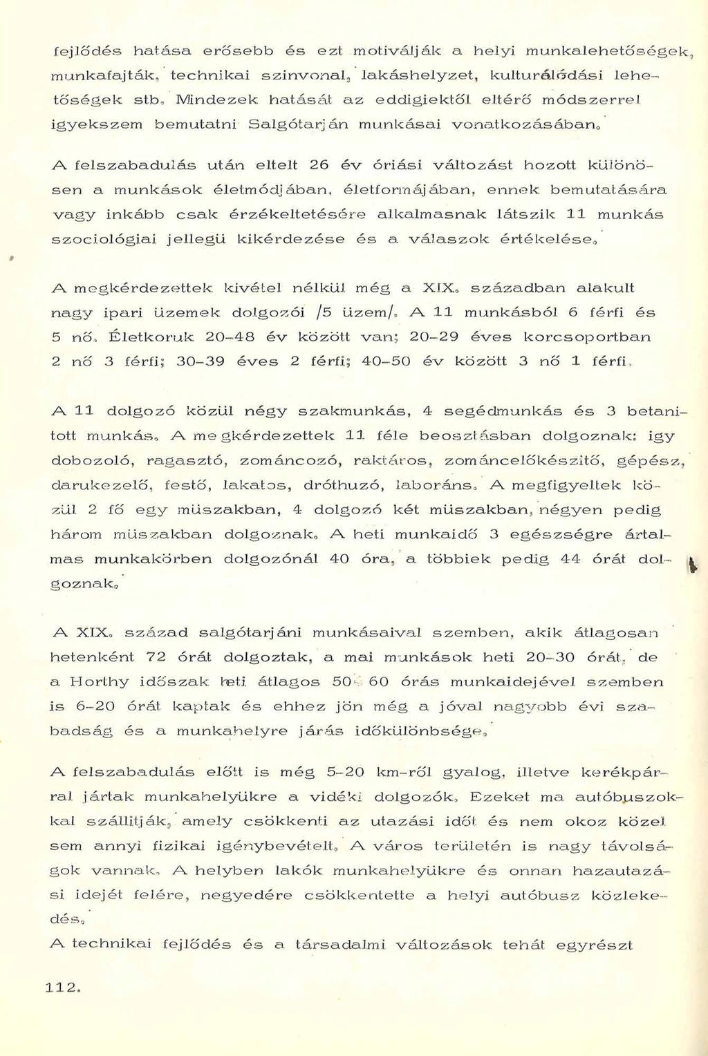 fejlődés hatása e rő se b b és ezt motiválják a helyi m unkalehetőségek, munkafajták.