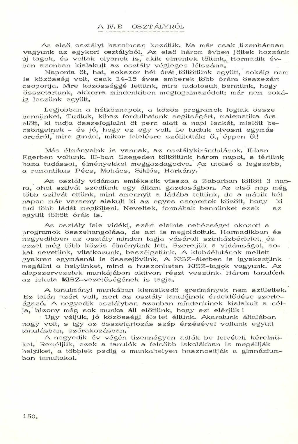 A IVaE O S Z T Á L Y R Ó L A z e ls ő o sztály t harmincéin kezdtük* M a m ár c s a k tizen h árm án v a g y u n k a z e g y k o ri o sztály b ó l, A z e ls ő három é v b e n jöttek h o z z á n k üj