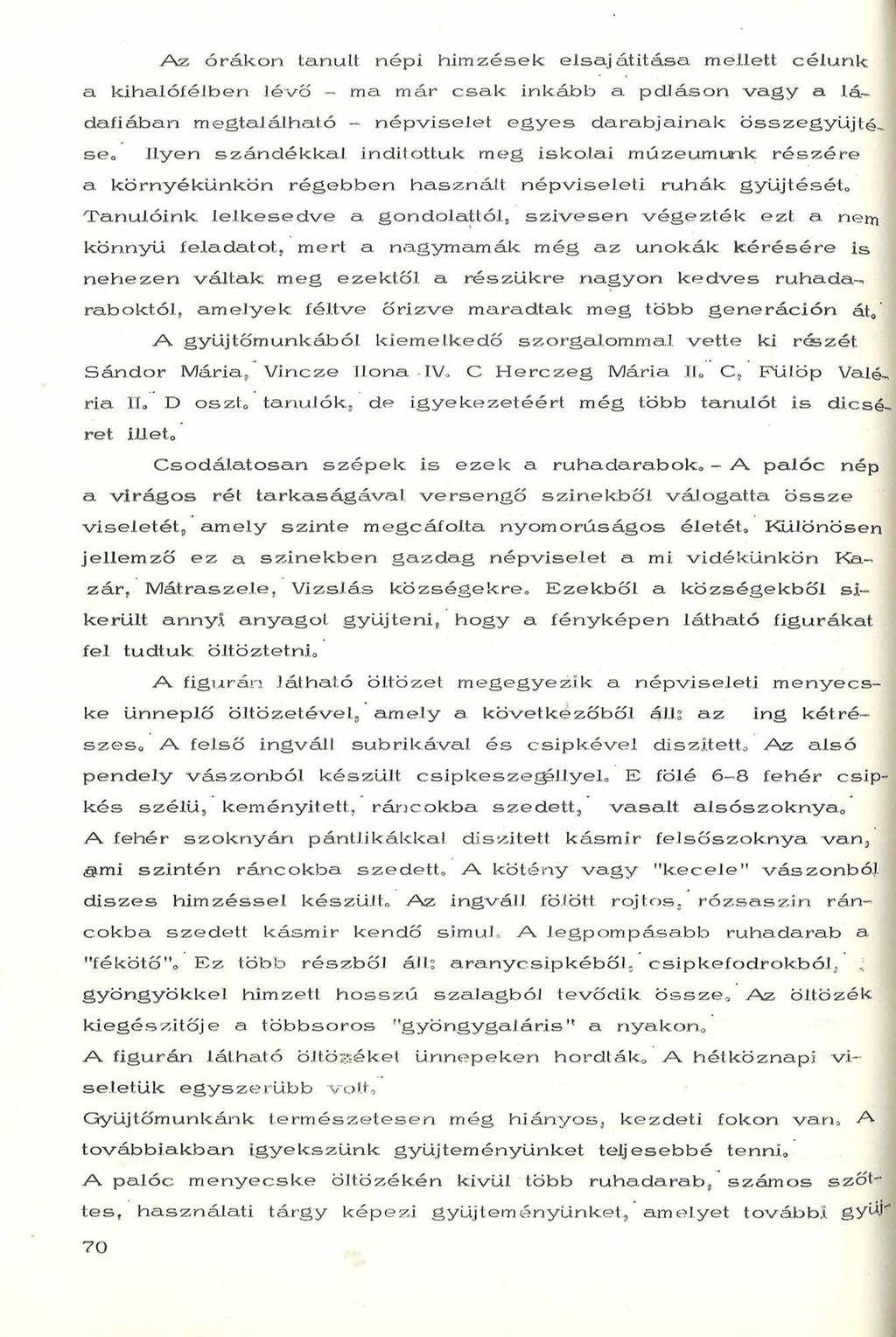 A z órák on tanult népi h ím zések elsajátítása mellett célunk a kihalófélben lé vő - ma m ár c s a k inkább a pdl á s ó n v a g y a ládafiában m egtalálható - n ép viselet e g y e s d a ra b ja in a